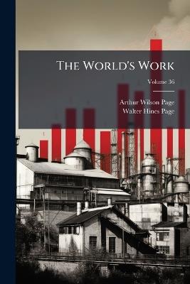 The World's Work; Volume 36 - Arthur Wilson Page,Walter Hines Page - cover