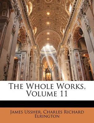 The Whole Works; Volume 11 - James Ussher,Charles Richard Elrington - cover