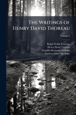 The Writings of Henry David Thoreau; Volume 1 - Ralph Waldo Emerson,Henry David Thoreau,Franklin Benjamin Sanborn - cover