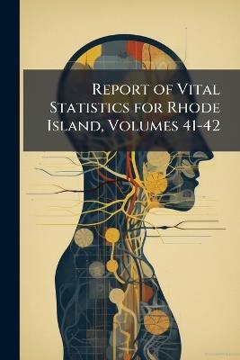 Report of Vital Statistics for Rhode Island, Volumes 41-42 - Anonymous - cover