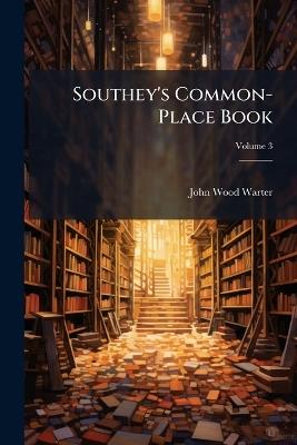 Southey's Common-Place Book; Volume 3 - John Wood Warter - cover