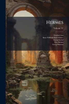 Hermes: Zeitschrift Für Klassische Philologie; Volume 37 - Friedrich Leo,Ernst Willibald Emil Hübner,Georg Kaibel - cover