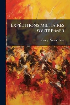 Expéditions Militaires D'outre-Mer - George Armand Furse - cover