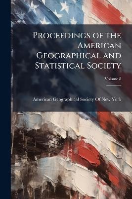 Proceedings of the American Geographical and Statistical Society; Volume 8 - cover
