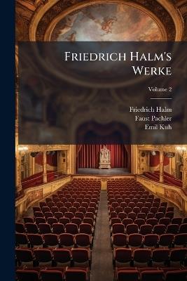 Friedrich Halm's Werke; Volume 2 - Friedrich Halm,Faust Pachler,Emil Kuh - cover