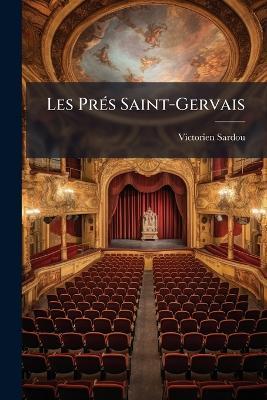 Les Prés Saint-Gervais: Comédie En Deux Actes. Mêlée De Couplets - Victorien Sardou - cover