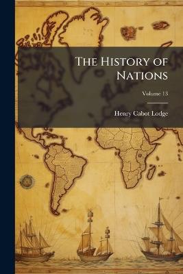 The History of Nations; Volume 13 - Henry Cabot Lodge - cover