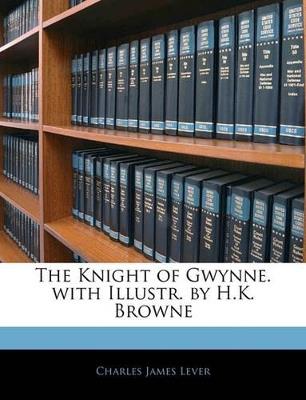 The Knight of Gwynne. With Illustr. by H.K. Browne - Charles James Lever - cover