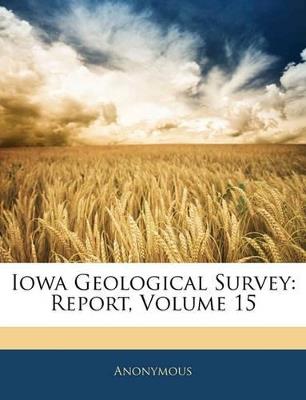 Iowa Geological Survey: Report; Volume 15 - Anonymous - cover
