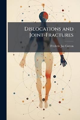 Dislocations and Joint-Fractures - Frederic Jay Cotton - cover
