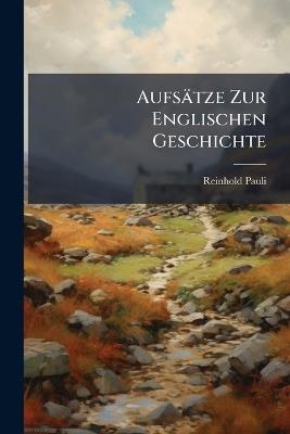 Aufsätze Zur Englischen Geschichte - Reinhold Pauli - cover