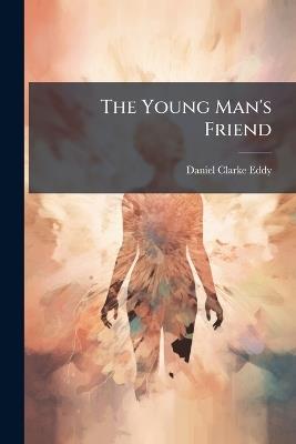 The Young Man's Friend - Daniel Clarke Eddy - cover