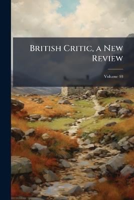 British Critic, a New Review; Volume 40 - Anonymous - cover