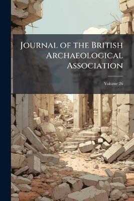 Journal of the British Archaeological Association; Volume 26 - Anonymous - cover