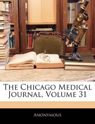 The Chicago Medical Journal; Volume 31 - Anonymous - cover