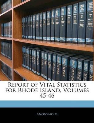 Report of Vital Statistics for Rhode Island, Volumes 45-46 - Anonymous - cover