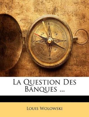 La Question Des Banques - Louis Wolowski - cover