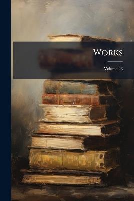 Works; Volume 23 - Charles Anonymous - cover