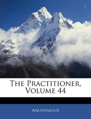 The Practitioner; Volume 44 - Anonymous - cover