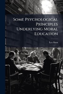 Some Psychological Principles Underlying Moral Education - Leo Shen - cover