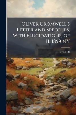 Oliver Cromwell's Letter and Speeches, with Elucidations, of II, 1859 NY; Volume II - Thomas Anonymous - cover