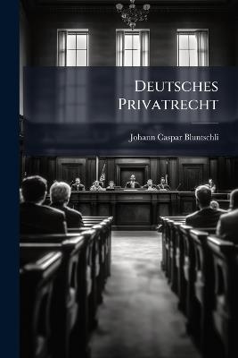 Deutsches Privatrecht - Johann Caspar Bluntschli - cover