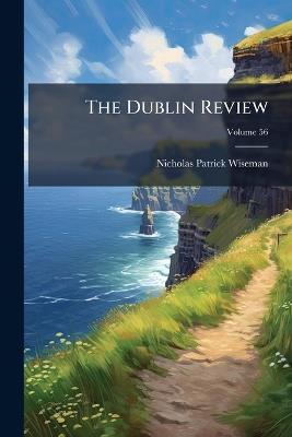 The Dublin Review; Volume 56 - Nicholas Patrick Wiseman - cover
