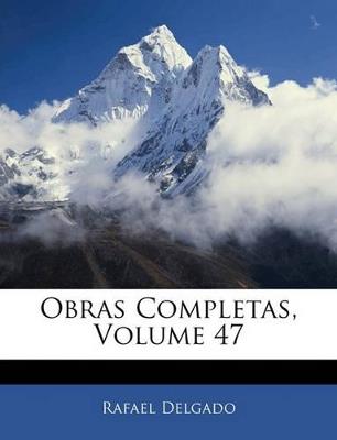 Obras Completas; Volume 47 - Rafael Delgado - cover