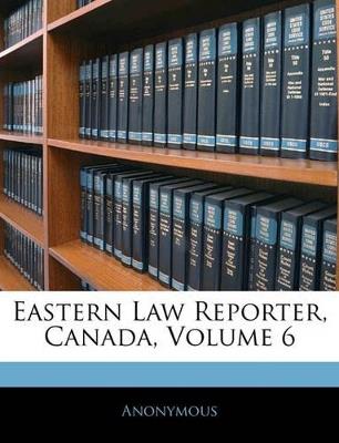 Eastern Law Reporter, Canada; Volume 6 - Anonymous - cover