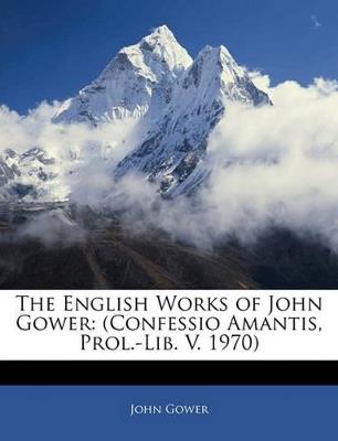 The English Works of John Gower: (Confessio Amantis, Prol.-Lib. V. 1970) - John Gower - cover
