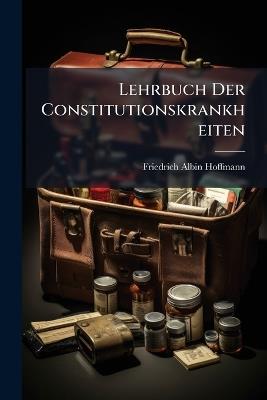 Lehrbuch Der Constitutionskrankheiten - Friedrich Albin Hoffmann - cover
