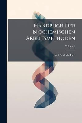 Handbuch Der Biochemischen Arbeitsmethoden; Volume 1 - Emil Abderhalden - cover