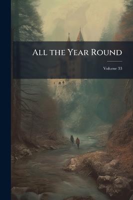 All the Year Round; Volume 33 - Charles Anonymous - cover