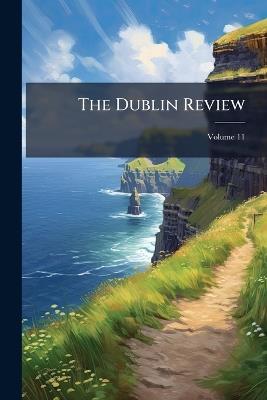 The Dublin Review; Volume 11 - Anonymous - cover