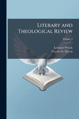 Literary and Theological Review, Volume 2 - Leonard Woods,Charles D Pigeon - cover