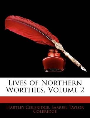 Lives of Northern Worthies, Volume 2 - Hartley Coleridge,Samuel Taylor Coleridge - cover