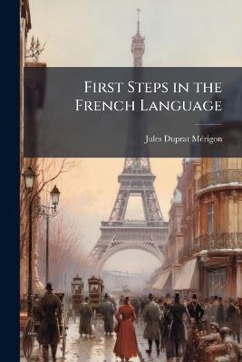 First Steps in the French Language - Jules Duprat Mérigon - cover