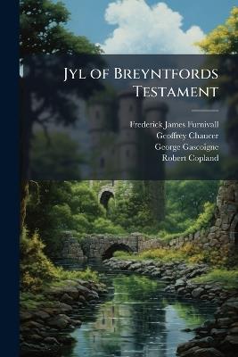 Jyl of Breyntfords Testament - Frederick James Furnivall,Geoffrey Chaucer,George Gascoigne - cover