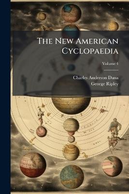 The New American Cyclopaedia: A Popular Dictionary of General Knowledge; Volume 4 - Charles Anderson Dana,George Ripley - cover