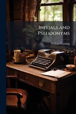 Initials and Pseudonyms - William Cushing - cover