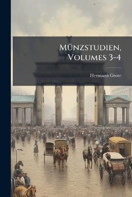 Münzstudien, Volumes 3-4 - Hermann Grote - cover