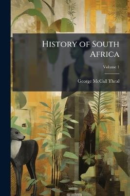 History of South Africa: From 1795-1872; Volume 1 - George McCall Theal - cover