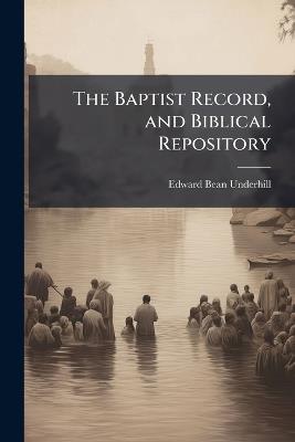 The Baptist Record, and Biblical Repository - Edward Bean Underhill - cover