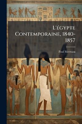 L'égypte Contemporaine, 1840-1857: De Méhémet-Ali À Said Pacha - Paul Merruau - cover