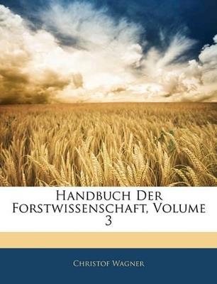 Handbuch Der Forstwissenschaft; Volume 3 - Christof Wagner - cover