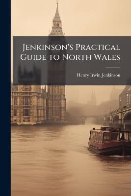 Jenkinson's Practical Guide to North Wales - Henry Irwin Jenkinson - cover