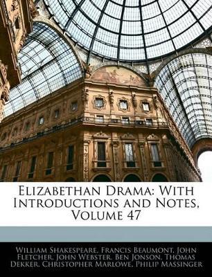 Elizabethan Drama: With Introductions and Notes; Volume 47 - Francis Beaumont,John Fletcher,Christopher Marlowe - cover