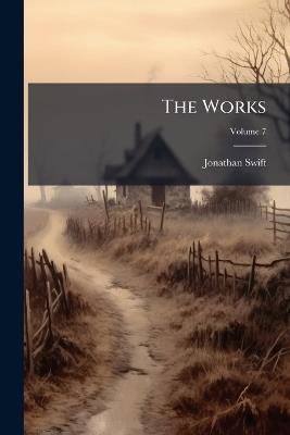 The Works; Volume 7 - Jonathan Swift - cover
