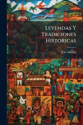 Leyendas Y Tradiciones Históricas - José Zorrilla - cover