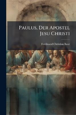 Paulus, Der Apostel Jesu Christi - Ferdinand Christian Baur - cover
